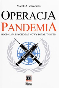 Operacja pandemia. Globalna psychoza i nowy totalitaryzm - Marek A. Zamorski - książka