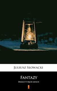 Fantazy. Dramat w pięciu aktach - Juliusz Słowacki - ebook