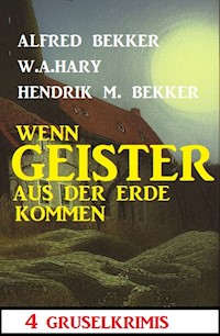 Wenn Geister aus der Erde kommen: 4 Gruselkrimis - Alfred Bekker - ebook