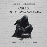 Szaleństwo Bogusława Szaraka - Michał J. Sobociński - audiobook