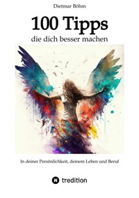 100 Tipps - die dich besser machen - Dietmar Böhm - ebook