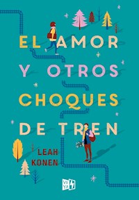 El amor y otros choques de tren - Konen Leah - ebook