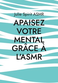 Apaisez votre mental grâce à l'ASMR - Julie Spirit ASMR - ebook
