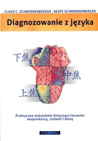 Diagnozowanie z języka. Praktyczne wskazówki dotyczące leczenia akupunkturą, ziołami i dietą - Claus C. Schnorrenberger, Beate Schnorrenberger - książka