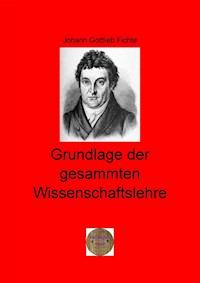 Grundlage der gesammten Wissenschaftslehre - Johann Gottlieb Fichte - ebook