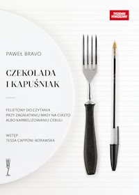 Czekolada i kapuśniak. Felietony do czytania przy zagniataniu masy na ciasto albo karmelizowaniu cebuli - Bravo Paweł - ebook