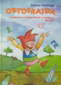 Ortofrajda. Pamięciowo-wzrokowy słownik ortograficzny dla dzieci - Lesław Furmaga - ebook
