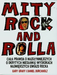 Mity rock and rolla Cała prawda o najsłynniejszych i okrytych niesławą wyskokach największych gwiazd rocka - Graff Gary, Durchholz Daniel - książka