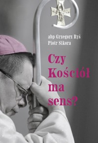 Czy Kościół ma sens? - kard. Grzegorz Ryś  - książka