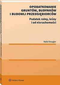 Opodatkowanie gruntów, budynków i budowli przedsiębiorców - Rafał Dowgier - książka