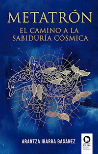 Metatrón. El camino a la sabiduría cósmica - Arantza Ibarra Basáñez - ebook