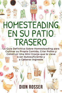 Homesteading en su patio trasero - Dion Rosser - ebook