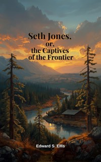 Seth Jones, or, the Captives of the Frontier - edward s ellis - ebook