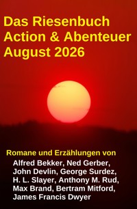 Das Riesenbuch Action & Abenteuer August 2026 - Alfred Bekker - ebook
