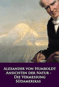 Ansichten der Natur - Die Vermessung Südamerikas - Alexander von Humboldt - ebook