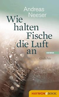 Wie halten Fische die Luft an - Andreas Neeser - ebook
