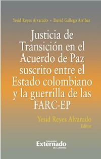 Justicia De Transición En El Acuerdo De Paz Suscrito Entre El Estado Colombiano Y La Guerrilla De Las FARC-EP - Yesid Alvarado Reyes - ebook