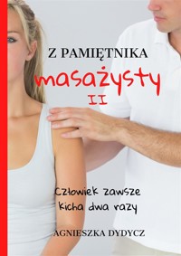Z pamiętnika masażysty. Z pamiętnika masażysty. Człowiek zawsze kicha dwa razy - Agnieszka Dydycz - ebook