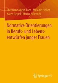 Normative Orientierungen in Berufs- und Lebensentwürfen junger Frauen - Christiane Micus-Loos - ebook