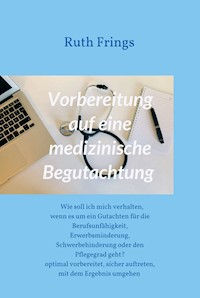 Vorbereitung auf eine medizinische Begutachtung - Ruth Frings - ebook