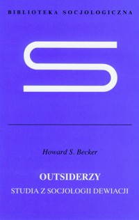 Outsiderzy Studia z socjologii dewiacji - Becker Howard S. - książka