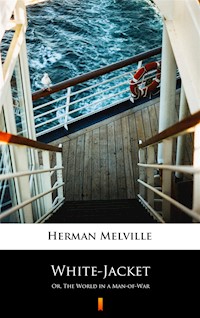 White-Jacket. Or, The World in a Man-of-War - Herman Melville - ebook
