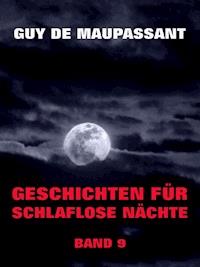 Geschichten für schlaflose Nächte, Band 9 - Guy de Maupassant - ebook