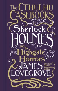 Cthulhu Casebooks - Sherlock Holmes and the Highgate Horrors - James Lovegrove - ebook