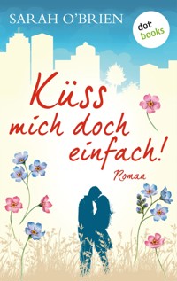 Küss mich doch einfach! – Irische Sommerküsse 1 - Sarah O'Brien - ebook