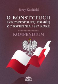 O Konstytucji Rzeczypospolitej Polskiej z 2 kwietnia 1997 roku - Jerzy Kuciński - książka