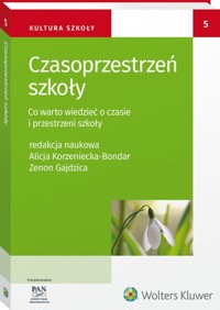 Czasoprzestrzeń szkoły Co warto wiedzieć o czasie i przestrzeni szkoły - Zenon Gajdzica, Korzeniecka-Bondar Alicja - książka