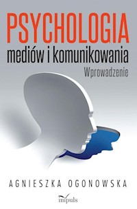 Psychologia mediów i komunikowania - Agnieszka Ogonowska - książka
