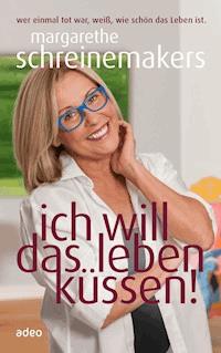Ich will das Leben küssen! - Margarethe Schreinemakers - ebook