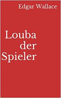 Louba der Spieler - Edgar Wallace - ebook