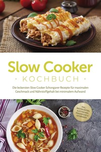 Slow Cooker Kochbuch: Die leckersten Slow Cooker Schongarer Rezepte für maximalen Geschmack und Nährstoffgehalt bei minimalem Aufwand - inkl. Brotrezepten, Aufstrichen, Fingerfood & Getränken - Paul Ihlmann - ebook