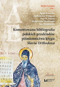 Komentowana bibliografia polskich przekładów piśmiennictwa kręgu Slavia Orthodoxa - Kawecka Agata, Lis-Wielgosz Izabela, Petrov Ivan N., Skowronek Małgorzata, Stradomski Jan - książka
