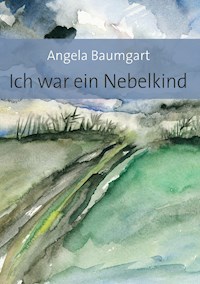 Ich war ein Nebelkind - Angela Baumgart - ebook