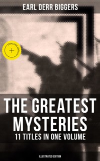 The Greatest Mysteries of Earl Derr Biggers – 11 Titles in One Volume (Illustrated Edition) - Earl Derr Biggers - ebook