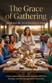 The Grace of Gathering: Mastering the Art of Hosting at Home - Jonathan Hayes - ebook