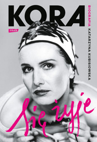 Się żyje. Kora. Biografia - Katarzyna Kubisiowska - ebook + audiobook + książka