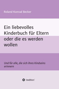 Ein liebevolles Kinderbuch für Eltern oder die es werden wollen - Roland Becker - ebook