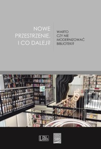 Nowe przestrzenie I co dalej? Warto czy nie modernizować biblioteki? -  - książka