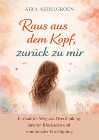 Raus aus dem Kopf, zurück zu mir - Aira Aedelgroen - ebook