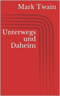 Unterwegs und Daheim - Mark Twain - ebook