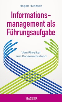 Informationsmanagement als Führungsaufgabe - vom Physiker zum Konzernvorstand - Hagen Hultzsch - ebook