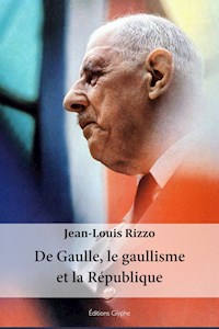 De Gaulle, le gaullisme et la République - Jean-Louis Rizzo - ebook