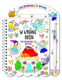 Kolorowanie wodą. W krainie baśni - zbiorowa praca - książka