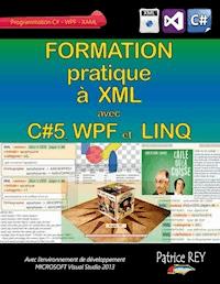 Formation pratique a XML avec C#5, WPF et LINQ - Patrice Rey - ebook