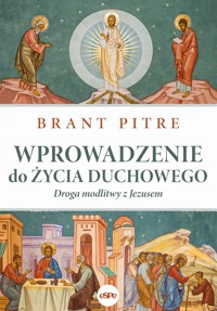 Wprowadzenie do życia duchowego. Droga modlitwy z Jezusem - Brant Pitre - książka