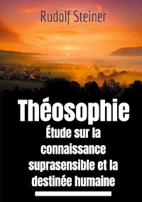 Théosophie, étude sur la connaissance suprasensible et la destinée humaine - Rudolf Steiner - ebook